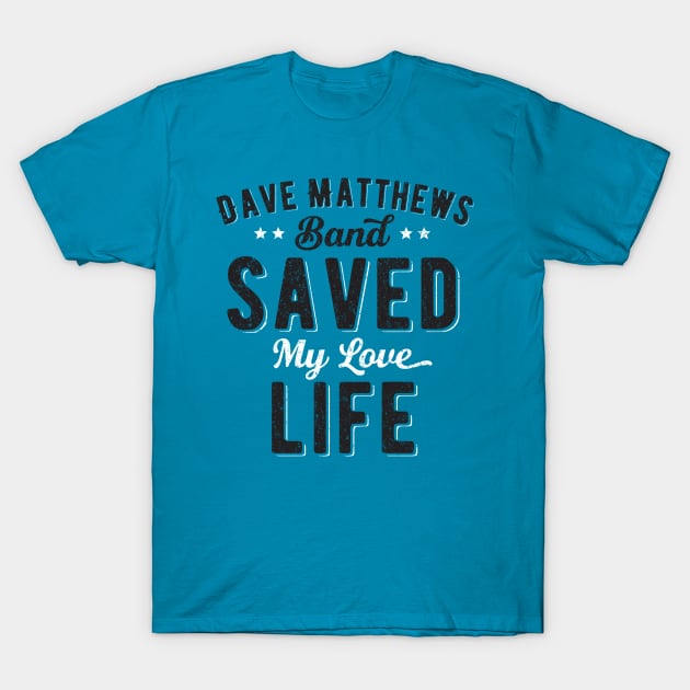 DMB Saved My Love Life T-Shirt by mamita